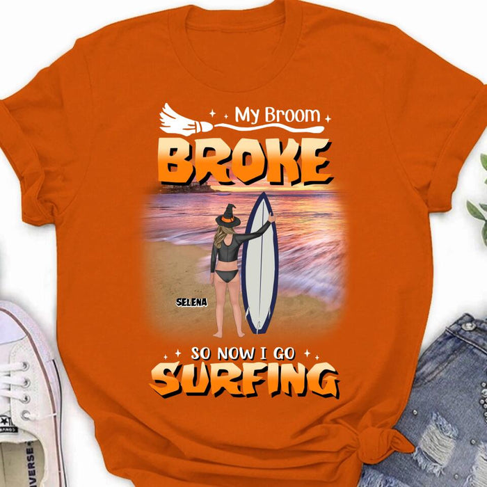 Personalized Go Surfing T-shirt/Long Sleeve/Sweatshirt/Hoodie - My Broom Broke So Now I Go Surfing - Funny Halloween Gift For Surfing Lover