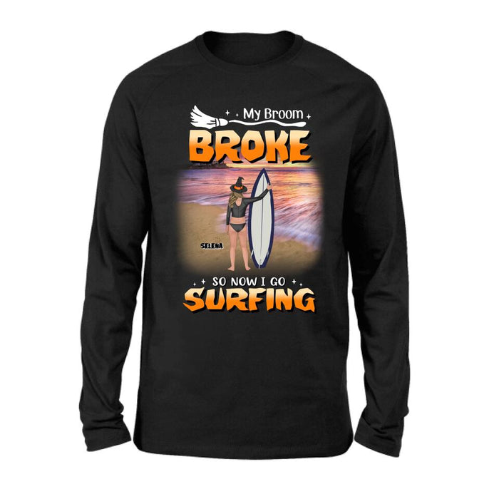 Personalized Go Surfing T-shirt/Long Sleeve/Sweatshirt/Hoodie - My Broom Broke So Now I Go Surfing - Funny Halloween Gift For Surfing Lover