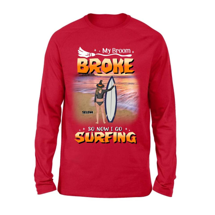 Personalized Go Surfing T-shirt/Long Sleeve/Sweatshirt/Hoodie - My Broom Broke So Now I Go Surfing - Funny Halloween Gift For Surfing Lover