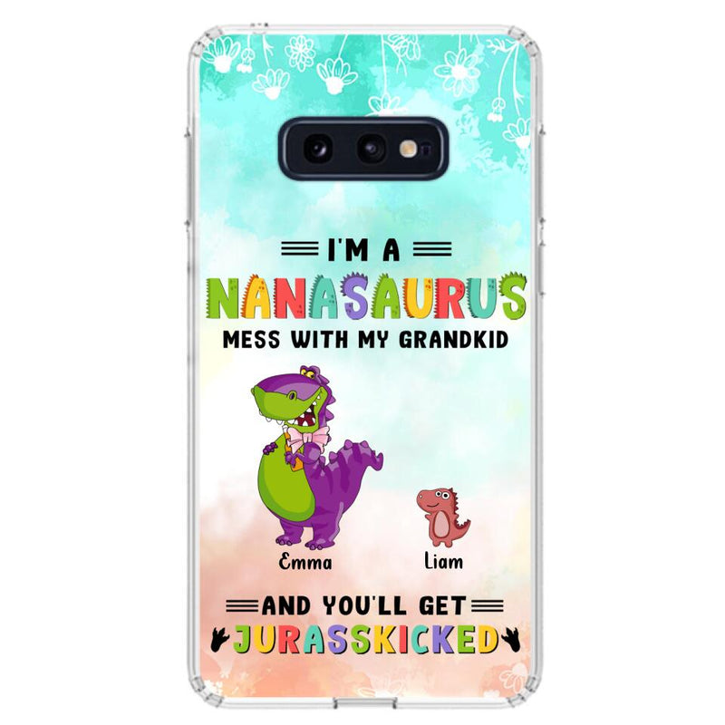 Custom Personalized Grandma Dinosaur Phone Case - Gift For Grandma With Up To 6 Grandkids Dinosaurs - I'm A Nanasaurus Mess With My Grandkids And You'll Get Jurasskicked - Cases For iPhone And Samsung