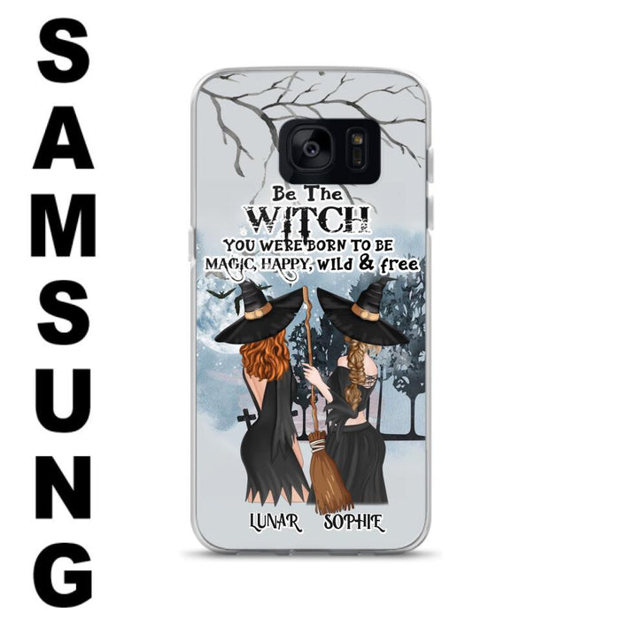 Personalized Friends Witches Phone Case - Up to 4 Friends - Halloween Gift Idea For Friends/Sisters - Be The Witch You Were Born To Be Magic, Happy, Wild And Free - Case for iPhone/Samsung