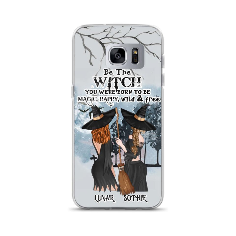 Personalized Friends Witches Phone Case - Up to 4 Friends - Halloween Gift Idea For Friends/Sisters - Be The Witch You Were Born To Be Magic, Happy, Wild And Free - Case for iPhone/Samsung