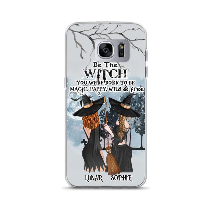 Personalized Friends Witches Phone Case - Up to 4 Friends - Halloween Gift Idea For Friends/Sisters - Be The Witch You Were Born To Be Magic, Happy, Wild And Free - Case for iPhone/Samsung