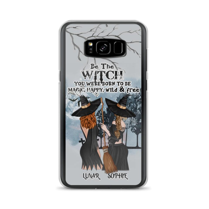 Personalized Friends Witches Phone Case - Up to 4 Friends - Halloween Gift Idea For Friends/Sisters - Be The Witch You Were Born To Be Magic, Happy, Wild And Free - Case for iPhone/Samsung