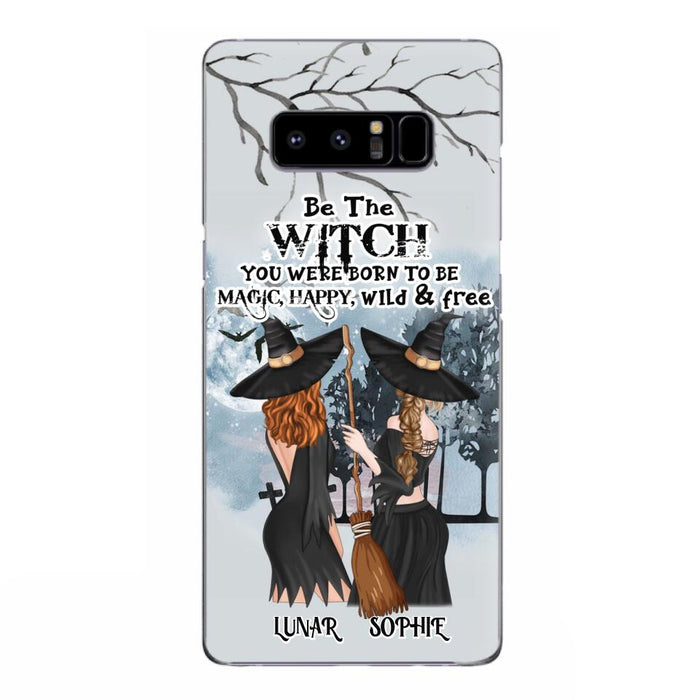 Personalized Friends Witches Phone Case - Up to 4 Friends - Halloween Gift Idea For Friends/Sisters - Be The Witch You Were Born To Be Magic, Happy, Wild And Free - Case for iPhone/Samsung