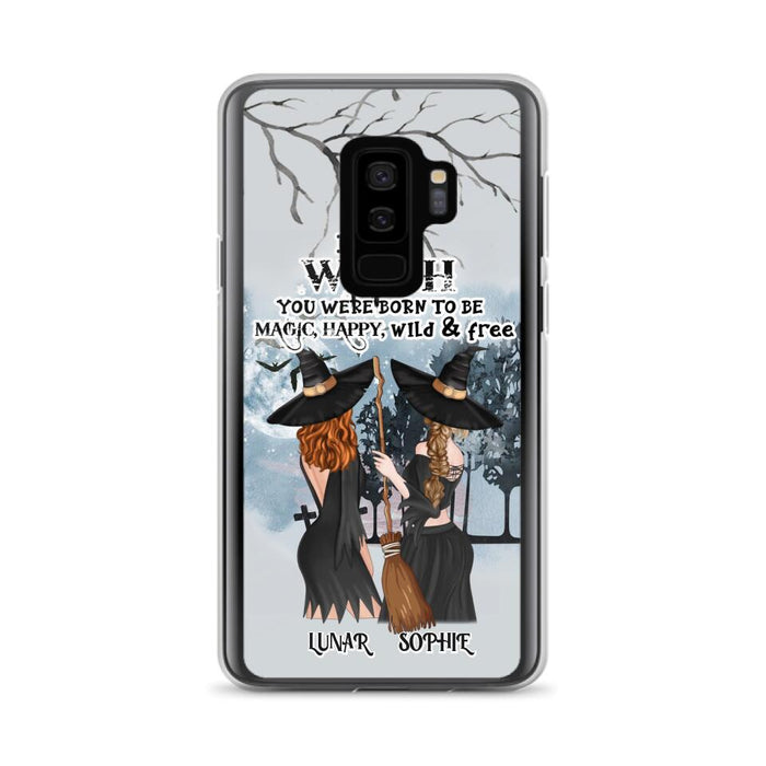 Personalized Friends Witches Phone Case - Up to 4 Friends - Halloween Gift Idea For Friends/Sisters - Be The Witch You Were Born To Be Magic, Happy, Wild And Free - Case for iPhone/Samsung