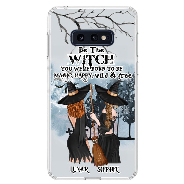 Personalized Friends Witches Phone Case - Up to 4 Friends - Halloween Gift Idea For Friends/Sisters - Be The Witch You Were Born To Be Magic, Happy, Wild And Free - Case for iPhone/Samsung