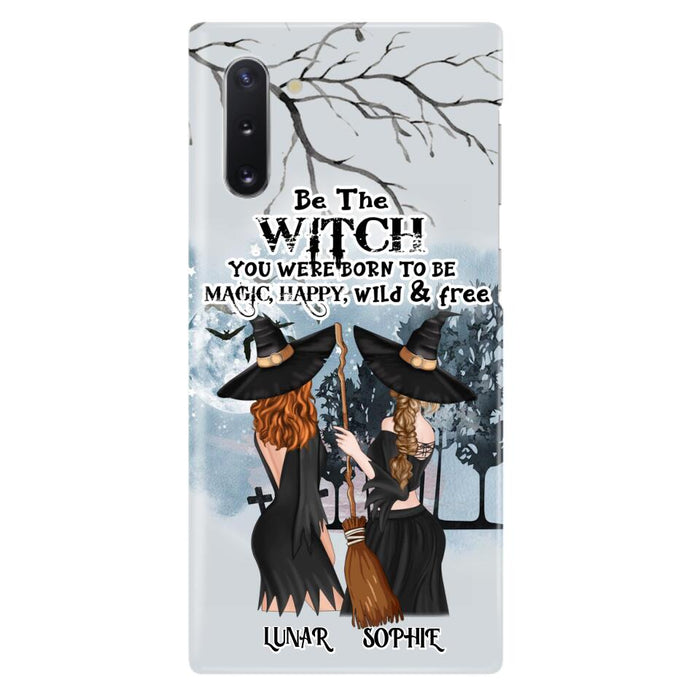Personalized Friends Witches Phone Case - Up to 4 Friends - Halloween Gift Idea For Friends/Sisters - Be The Witch You Were Born To Be Magic, Happy, Wild And Free - Case for iPhone/Samsung