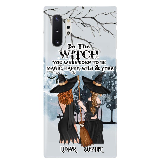 Personalized Friends Witches Phone Case - Up to 4 Friends - Halloween Gift Idea For Friends/Sisters - Be The Witch You Were Born To Be Magic, Happy, Wild And Free - Case for iPhone/Samsung
