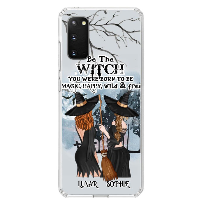 Personalized Friends Witches Phone Case - Up to 4 Friends - Halloween Gift Idea For Friends/Sisters - Be The Witch You Were Born To Be Magic, Happy, Wild And Free - Case for iPhone/Samsung