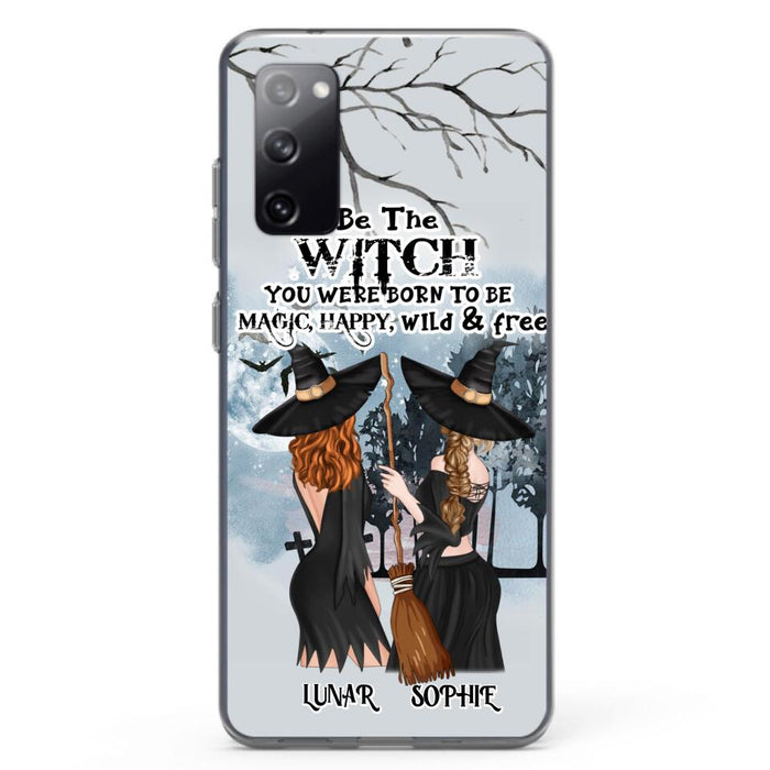 Personalized Friends Witches Phone Case - Up to 4 Friends - Halloween Gift Idea For Friends/Sisters - Be The Witch You Were Born To Be Magic, Happy, Wild And Free - Case for iPhone/Samsung