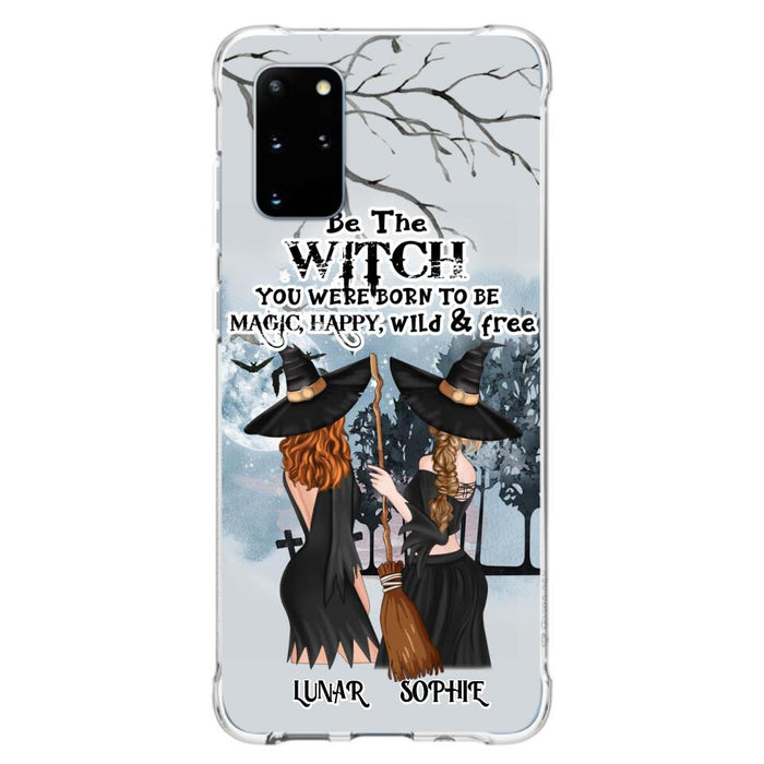 Personalized Friends Witches Phone Case - Up to 4 Friends - Halloween Gift Idea For Friends/Sisters - Be The Witch You Were Born To Be Magic, Happy, Wild And Free - Case for iPhone/Samsung
