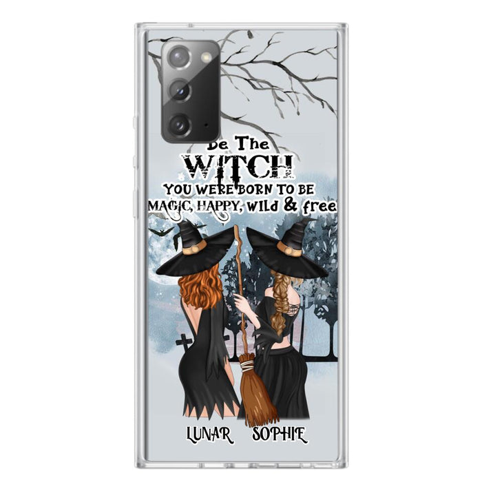 Personalized Friends Witches Phone Case - Up to 4 Friends - Halloween Gift Idea For Friends/Sisters - Be The Witch You Were Born To Be Magic, Happy, Wild And Free - Case for iPhone/Samsung