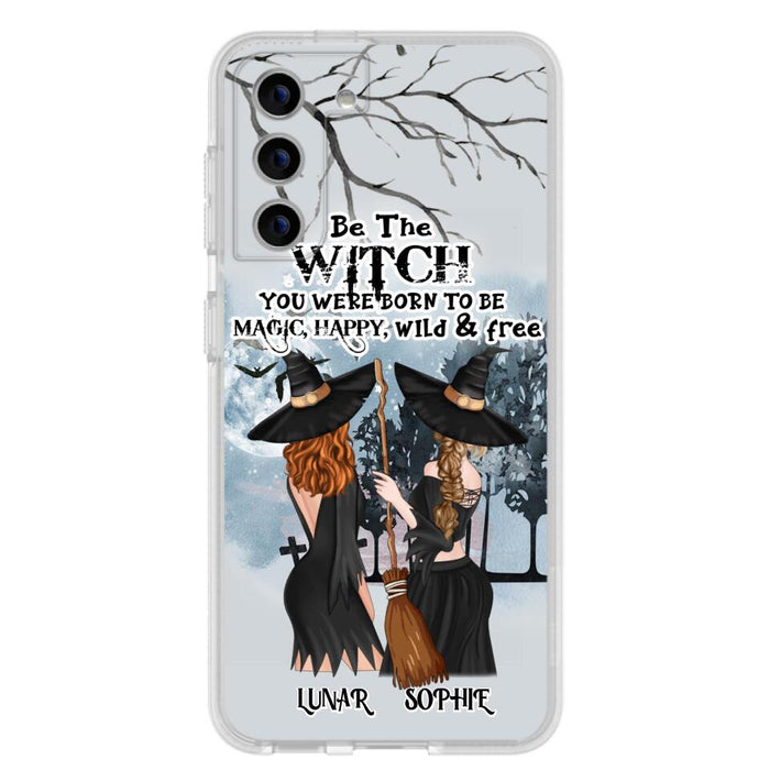 Personalized Friends Witches Phone Case - Up to 4 Friends - Halloween Gift Idea For Friends/Sisters - Be The Witch You Were Born To Be Magic, Happy, Wild And Free - Case for iPhone/Samsung