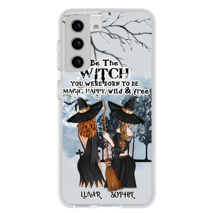 Personalized Friends Witches Phone Case - Up to 4 Friends - Halloween Gift Idea For Friends/Sisters - Be The Witch You Were Born To Be Magic, Happy, Wild And Free - Case for iPhone/Samsung