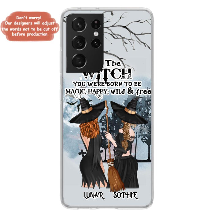 Personalized Friends Witches Phone Case - Up to 4 Friends - Halloween Gift Idea For Friends/Sisters - Be The Witch You Were Born To Be Magic, Happy, Wild And Free - Case for iPhone/Samsung