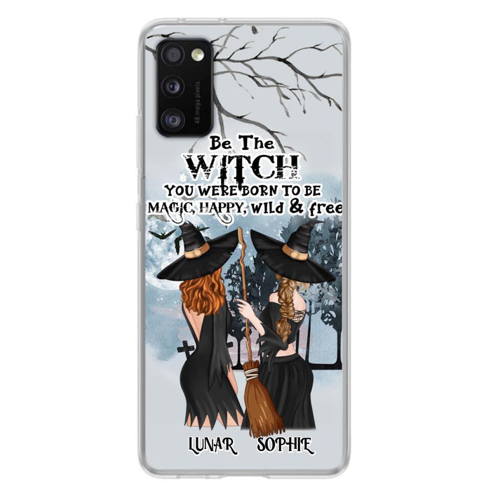 Personalized Friends Witches Phone Case - Up to 4 Friends - Halloween Gift Idea For Friends/Sisters - Be The Witch You Were Born To Be Magic, Happy, Wild And Free - Case for iPhone/Samsung