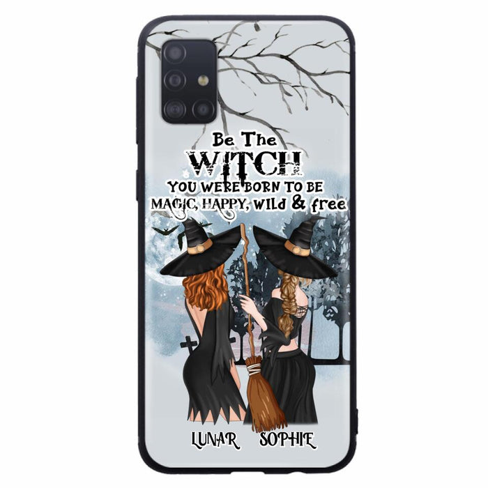 Personalized Friends Witches Phone Case - Up to 4 Friends - Halloween Gift Idea For Friends/Sisters - Be The Witch You Were Born To Be Magic, Happy, Wild And Free - Case for iPhone/Samsung