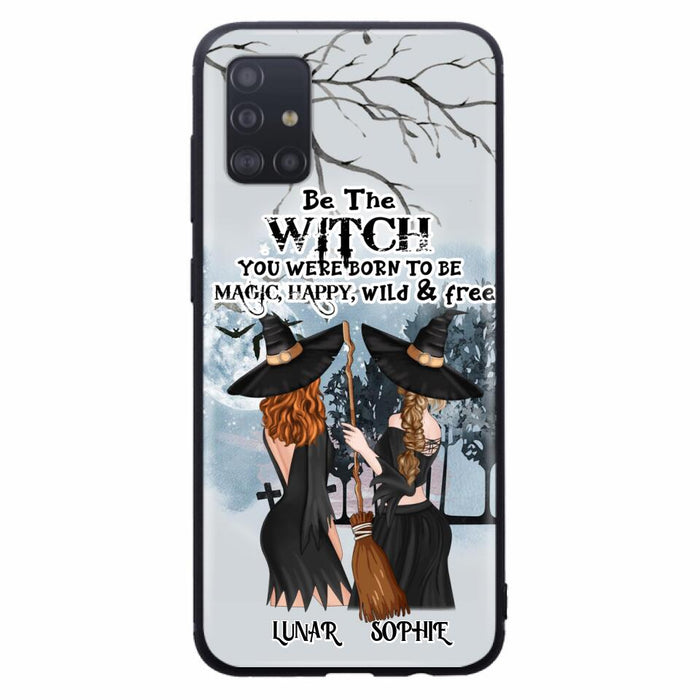 Personalized Friends Witches Phone Case - Up to 4 Friends - Halloween Gift Idea For Friends/Sisters - Be The Witch You Were Born To Be Magic, Happy, Wild And Free - Case for iPhone/Samsung