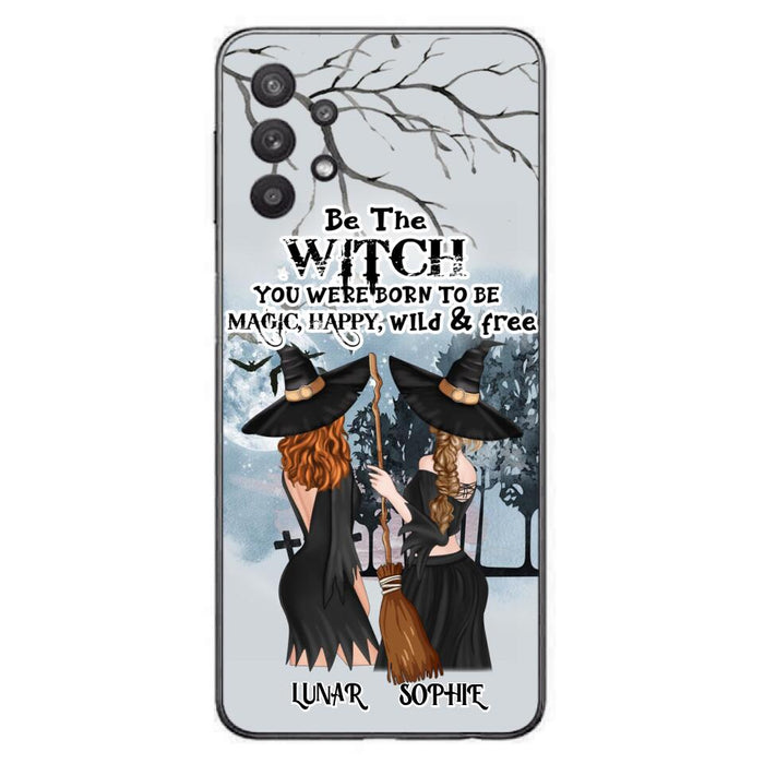 Personalized Friends Witches Phone Case - Up to 4 Friends - Halloween Gift Idea For Friends/Sisters - Be The Witch You Were Born To Be Magic, Happy, Wild And Free - Case for iPhone/Samsung