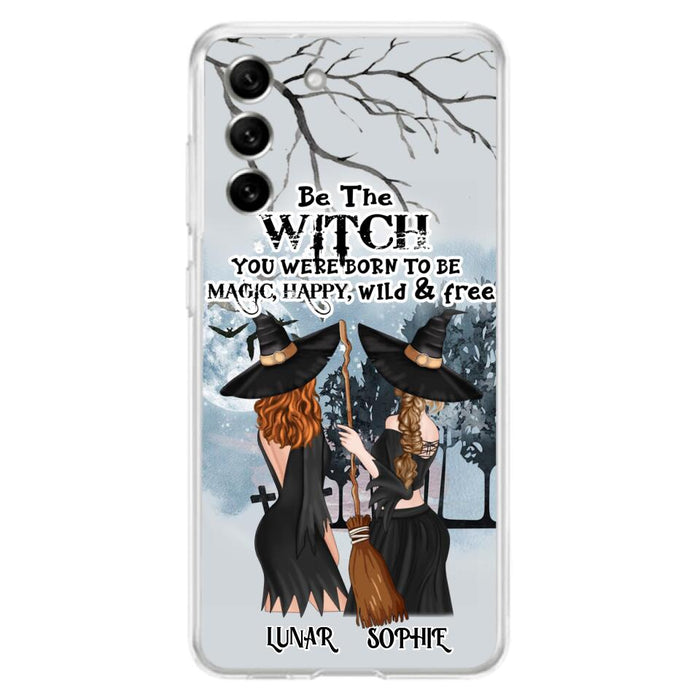 Personalized Friends Witches Phone Case - Up to 4 Friends - Halloween Gift Idea For Friends/Sisters - Be The Witch You Were Born To Be Magic, Happy, Wild And Free - Case for iPhone/Samsung