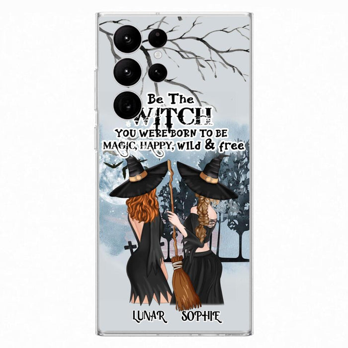 Personalized Friends Witches Phone Case - Up to 4 Friends - Halloween Gift Idea For Friends/Sisters - Be The Witch You Were Born To Be Magic, Happy, Wild And Free - Case for iPhone/Samsung