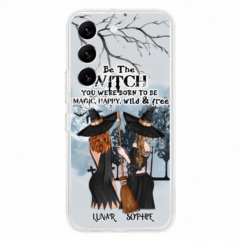 Personalized Friends Witches Phone Case - Up to 4 Friends - Halloween Gift Idea For Friends/Sisters - Be The Witch You Were Born To Be Magic, Happy, Wild And Free - Case for iPhone/Samsung