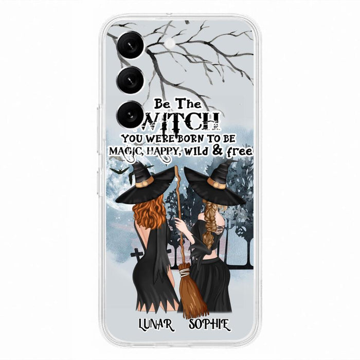 Personalized Friends Witches Phone Case - Up to 4 Friends - Halloween Gift Idea For Friends/Sisters - Be The Witch You Were Born To Be Magic, Happy, Wild And Free - Case for iPhone/Samsung
