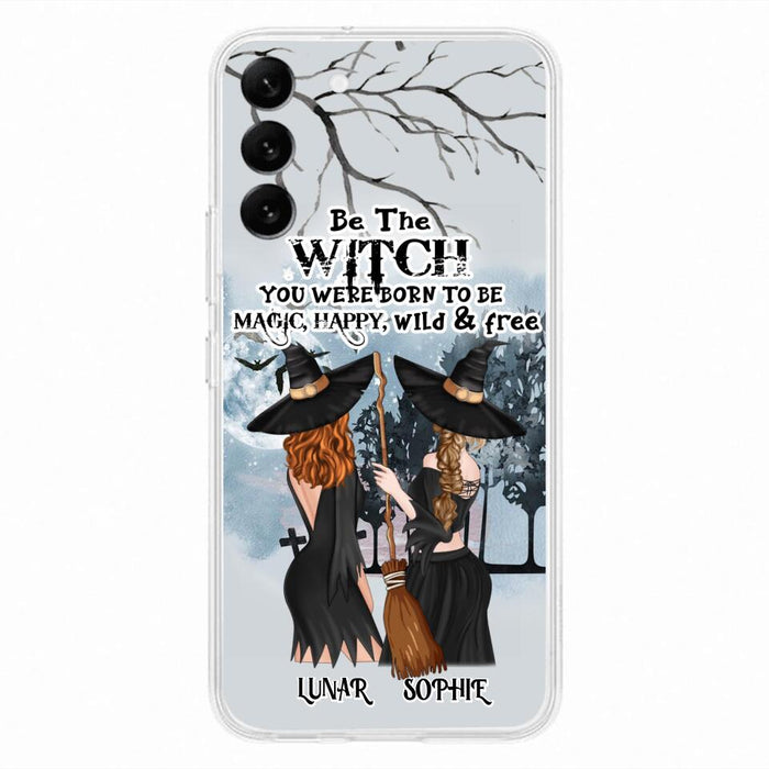 Personalized Friends Witches Phone Case - Up to 4 Friends - Halloween Gift Idea For Friends/Sisters - Be The Witch You Were Born To Be Magic, Happy, Wild And Free - Case for iPhone/Samsung