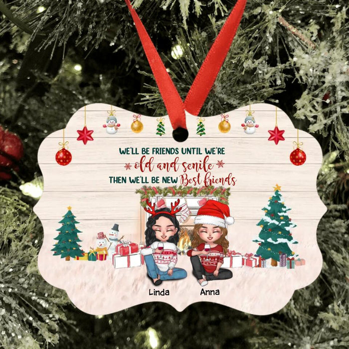Personalized Christmas Besties Aluminium Ornament - Gift Idea For Besties/Christmas - Up To 4 Friends - We'll Be Friends Until We're Old And Senile Then We'll Be New Best Friends