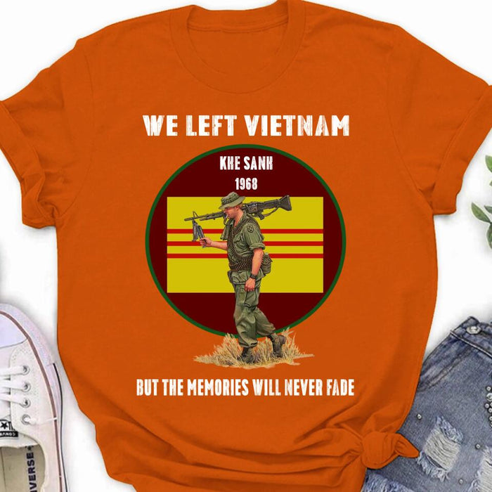 Personalized Vietnam Veteran Shirt - We Left Vietnam But The Memories Will Never Fade