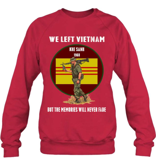 Personalized Vietnam Veteran Shirt - We Left Vietnam But The Memories Will Never Fade