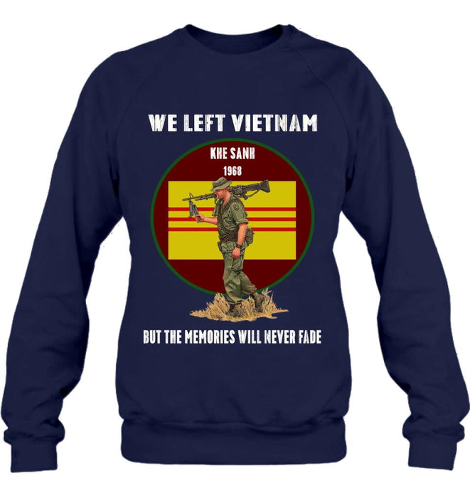 Personalized Vietnam Veteran Shirt - We Left Vietnam But The Memories Will Never Fade