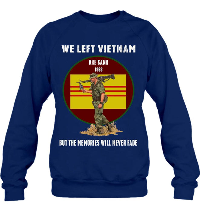 Personalized Vietnam Veteran Shirt - We Left Vietnam But The Memories Will Never Fade