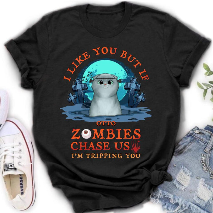 Personalized Pet Shirt/Hoodie - Up to 5 Dogs/Cats - Halloween Gift For Dog/Cat Lovers - I Like You But If Zombies Chase Us I'm Tripping You