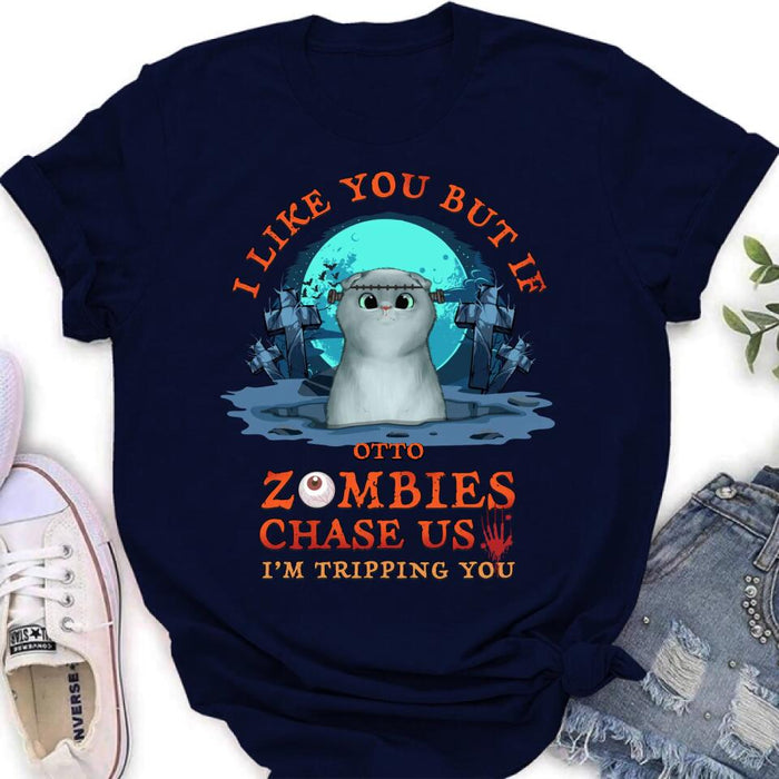 Personalized Pet Shirt/Hoodie - Up to 5 Dogs/Cats - Halloween Gift For Dog/Cat Lovers - I Like You But If Zombies Chase Us I'm Tripping You