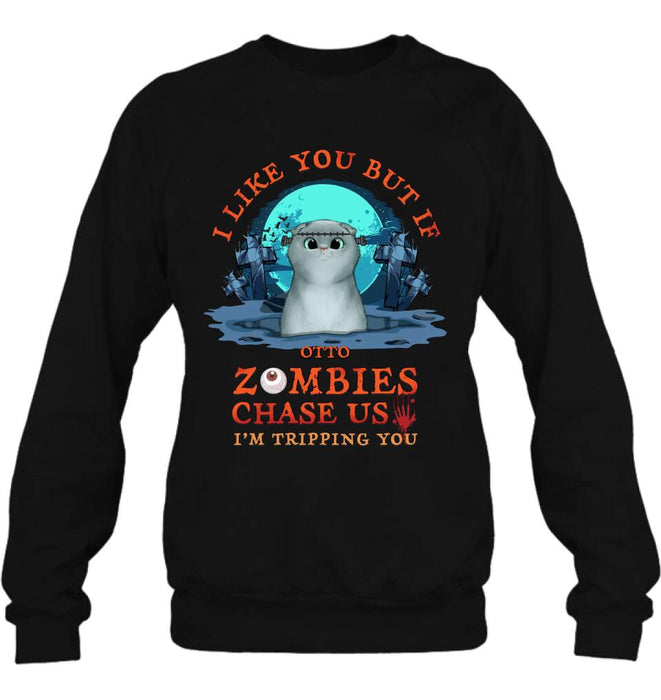 Personalized Pet Shirt/Hoodie - Up to 5 Dogs/Cats - Halloween Gift For Dog/Cat Lovers - I Like You But If Zombies Chase Us I'm Tripping You