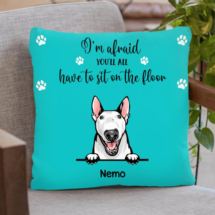 Personalized Dog Pillow Cover - Gift for Dog Lovers - Up to 4 Dogs - I'm Afraid You'll All Have To Sit On The Floor
