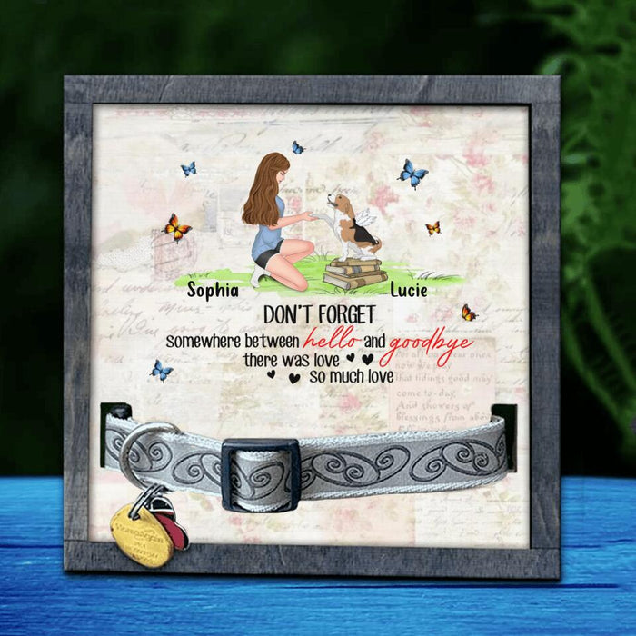 Personalized Memorial Dog Mom Loss Frame - Memorial Gift For Dog Lovers - Don't Forget Somewhere Between Hello And Goodbye, There Was Love So Much Love