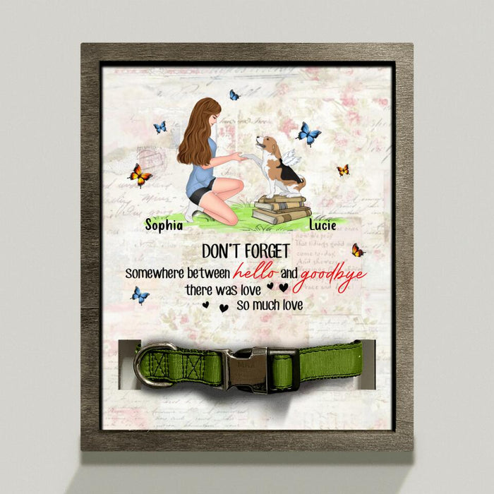 Personalized Memorial Dog Mom Loss Frame - Memorial Gift For Dog Lovers - Don't Forget Somewhere Between Hello And Goodbye, There Was Love So Much Love