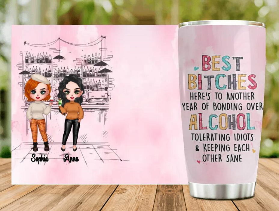 Personalized Drunk Friends Tumbler - Gift Idea For Best Friends With Up To 4 Friends - Best Bitches Here's To Another Year Of Bonding Over Alcohol Tolerating Idiots & Keeping Each Other Sane