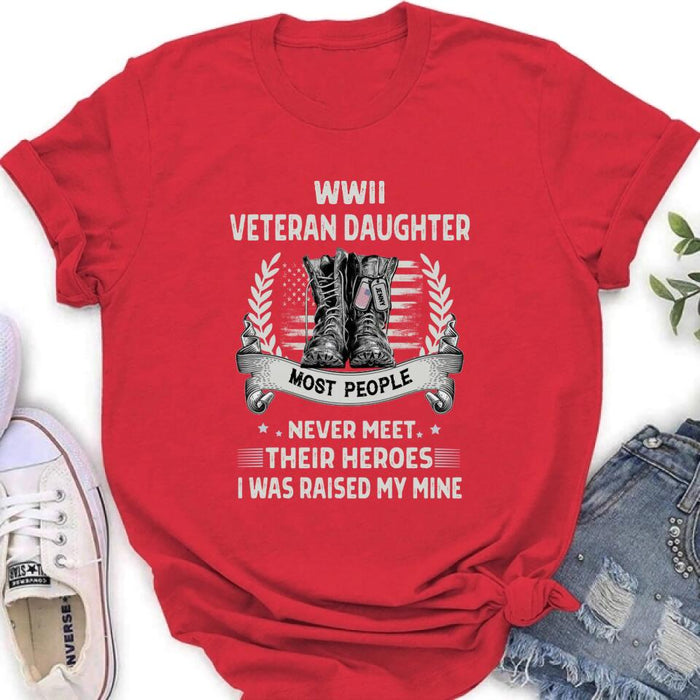 Personalized Veteran T-shirt/Long Sleeve/Sweatshirt - Best Gift Idea For Veteran Daughter - WWII Veteran Daughter Most People Never Meet Their Heroes I Was Raised By Mine