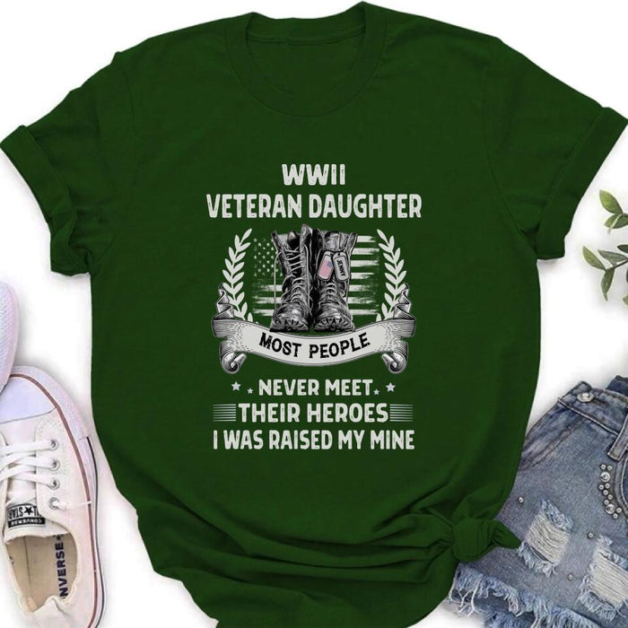 Personalized Veteran T-shirt/Long Sleeve/Sweatshirt - Best Gift Idea For Veteran Daughter - WWII Veteran Daughter Most People Never Meet Their Heroes I Was Raised By Mine