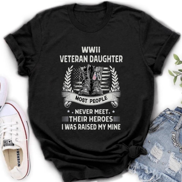 Personalized Veteran T-shirt/Long Sleeve/Sweatshirt - Best Gift Idea For Veteran Daughter - WWII Veteran Daughter Most People Never Meet Their Heroes I Was Raised By Mine