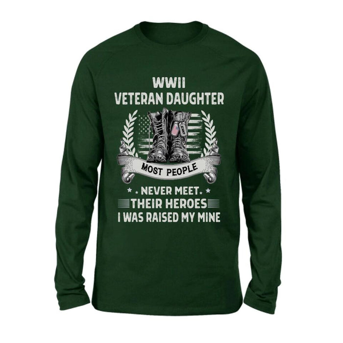 Personalized Veteran T-shirt/Long Sleeve/Sweatshirt - Best Gift Idea For Veteran Daughter - WWII Veteran Daughter Most People Never Meet Their Heroes I Was Raised By Mine