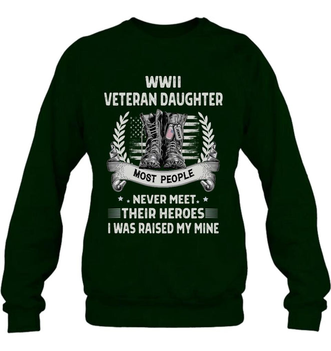 Personalized Veteran T-shirt/Long Sleeve/Sweatshirt - Best Gift Idea For Veteran Daughter - WWII Veteran Daughter Most People Never Meet Their Heroes I Was Raised By Mine