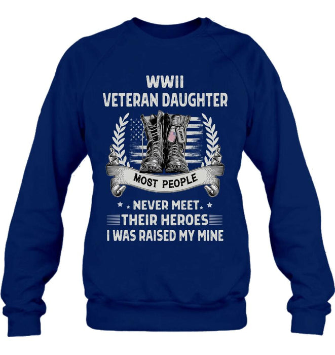 Personalized Veteran T-shirt/Long Sleeve/Sweatshirt - Best Gift Idea For Veteran Daughter - WWII Veteran Daughter Most People Never Meet Their Heroes I Was Raised By Mine