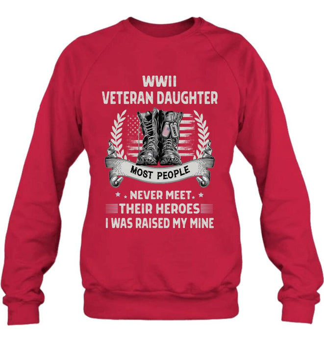 Personalized Veteran T-shirt/Long Sleeve/Sweatshirt - Best Gift Idea For Veteran Daughter - WWII Veteran Daughter Most People Never Meet Their Heroes I Was Raised By Mine