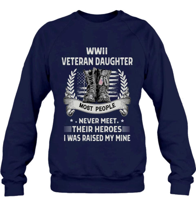 Personalized Veteran T-shirt/Long Sleeve/Sweatshirt - Best Gift Idea For Veteran Daughter - WWII Veteran Daughter Most People Never Meet Their Heroes I Was Raised By Mine