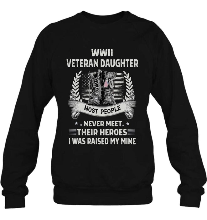 Personalized Veteran T-shirt/Long Sleeve/Sweatshirt - Best Gift Idea For Veteran Daughter - WWII Veteran Daughter Most People Never Meet Their Heroes I Was Raised By Mine